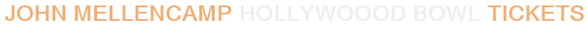 John Mellencamp Hollywoood Bowl Tickets